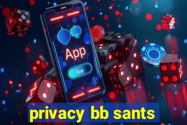 privacy bb sants